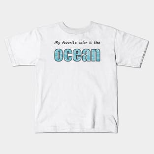 My favorite color is the OCEAN Kids T-Shirt